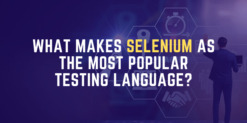 What Makes Selenium As The Most Popular Testing Language?