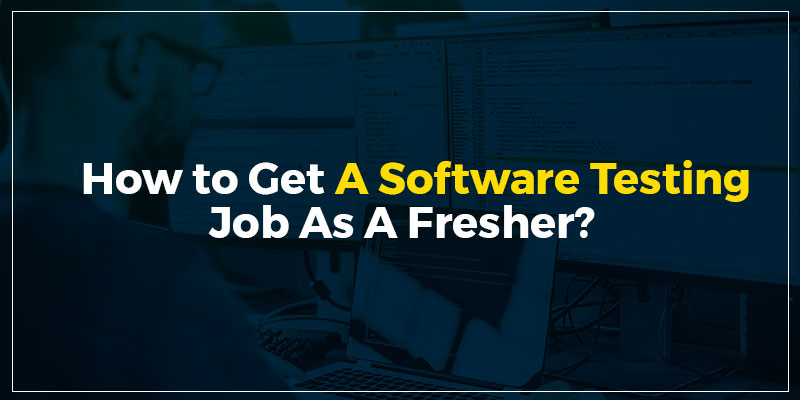 how-to-get-a-software-testing-job-as-a-fresher