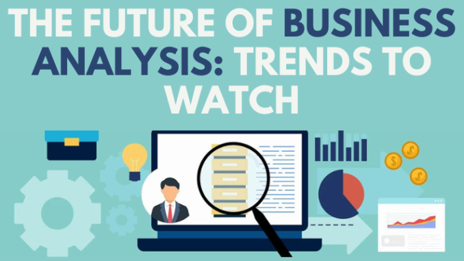 The Future Of Business Analysis Trends To Watch 4978