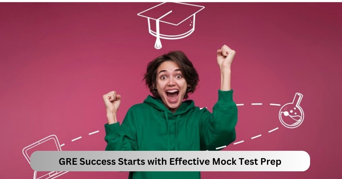 GRE Success Starts with Effective Mock Test Prep